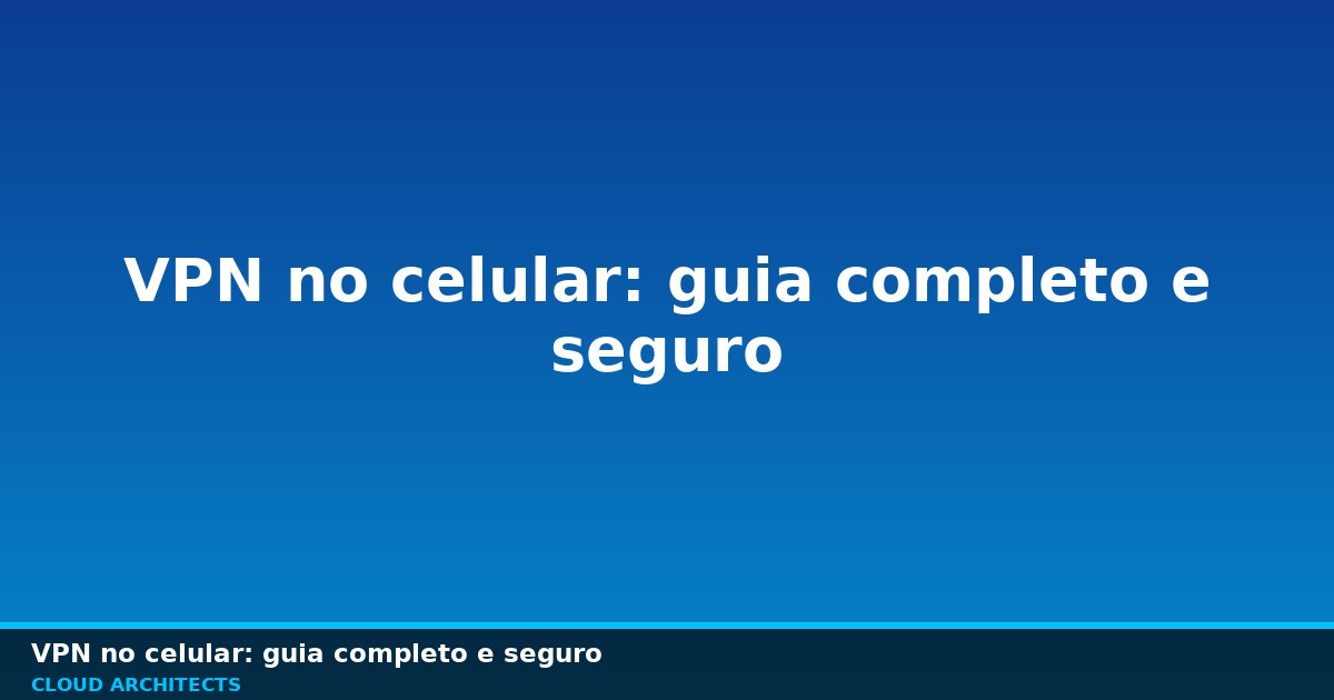 Ilustração de um celular com escudo de proteção e rede VPN segura ao fundo.
